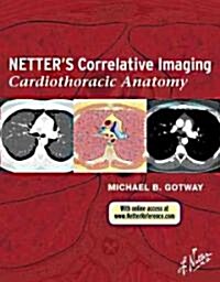 Netters Correlative Imaging: Cardiothoracic Anatomy : with Online Access at www.NetterReference.com (Hardcover)