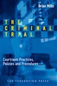 The Criminal Trial: Courtroom Practices, Policies and Procedures (Paperback)