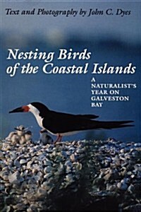 Nesting Birds of the Coastal Islands: A Naturalists Year on Galveston Bay (Paperback)