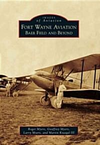 Fort Wayne Aviation: Baer Field and Beyond (Paperback)
