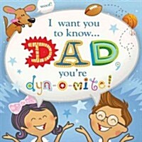 I Want You to Know: Dad, Youre Dyn-O-Mite! (Paperback)