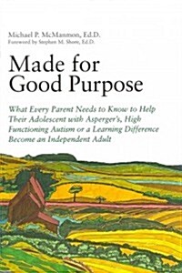Made for Good Purpose : What Every Parent Needs to Know to Help Their Adolescent with Aspergers, High Functioning Autism or a Learning Difference Bec (Paperback)