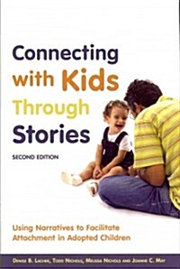 Connecting with Kids Through Stories : Using Narratives to Facilitate Attachment in Adopted Children (Paperback, 2 Revised edition)