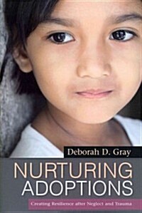 Nurturing Adoptions : Creating Resilience After Neglect and Trauma (Paperback)