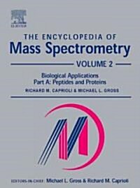 The Encyclopedia of Mass Spectrometry : Volume 2: Biological Applications Part A (Hardcover, 2 ed)
