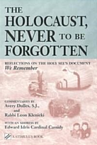 The Holocaust, Never to Be Forgotten: Reflections on the Holy Sees Document We Remember (Paperback)