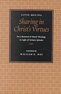 Sharing in Christs Virtues: For the Renewal of Moral Theology in Light of Veritatis Splendor (Paperback)