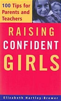 Raising Confident Girls: 100 Tips for Parents and Teachers (Paperback)