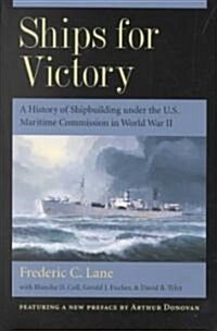 Ships for Victory: A History of Shipbuilding Under the U.S. Maritime Commission in World War II (Paperback)
