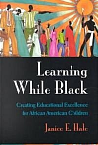 Learning While Black: Creating Educational Excellence for African American Children (Paperback)
