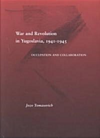 War and Revolution in Yugoslavia, 1941-1945: Occupation and Collaboration (Hardcover)