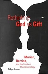 Rethinking God as Gift: Marion, Derrida, and the Limits of Phenomenology (Paperback)