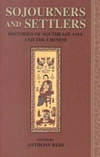 Sojourners and Settlers: Histories of Southeast Asia and the Chinese (Paperback)