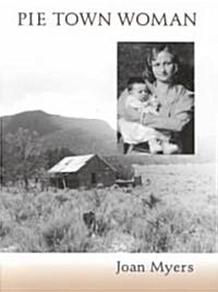 Pie Town Woman: The Hard Life and Good Times of a New Mexico Homesteader (Paperback)