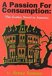 A Passion for Consumption: The Gothic Novel in America (Paperback)