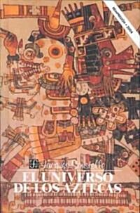 El universo de los Aztecas/ The Universe of the Aztecs (Hardcover, Reprint)