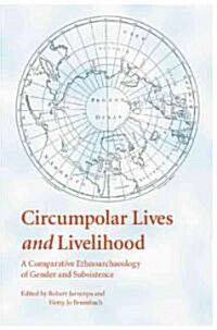 Circumpolar Lives and Livelihood: A Comparative Ethnoarchaeology of Gender and Subsistence (Hardcover)