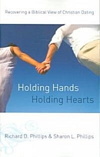 Holding Hands, Holding Hearts: Recovering a Biblical View of Christian Dating (Paperback)