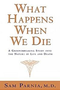What Happens When We Die?: A Groundbreaking Study Into the Nature of Life and Death (Paperback)
