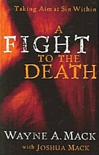 A Fight to the Death: Taking Aim at Sin Within (Paperback)