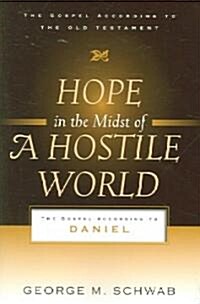 Hope in the Midst of a Hostile World: The Gospel According to Daniel (Paperback)