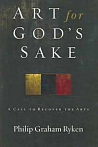 Art for Gods Sake: A Call to Recover the Arts (Paperback)