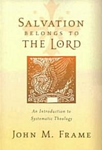 Salvation Belongs to the Lord: An Introduction to Systematic Theology (Paperback)