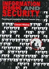 Information Risk and Security : Preventing and Investigating Workplace Computer Crime (Hardcover)