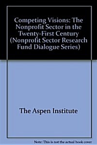 Competing Visions: The Nonprofit Sector in the Twenty-First Century (Paperback)