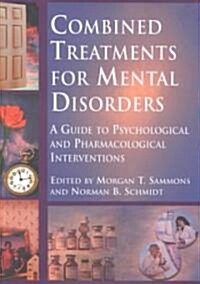 Combined Treatments for Mental Disorders: A Guide to Psychological and Pharmacological Interventions (Hardcover)