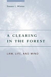 A Clearing in the Forest: Law, Life, and Mind (Hardcover)