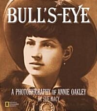 Bulls-Eye: A Photobiography of Annie Oakley (Hardcover)
