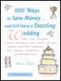 1001 Ways to Save Money...and Still Have a Dazzling Wedding (Paperback, Revised)