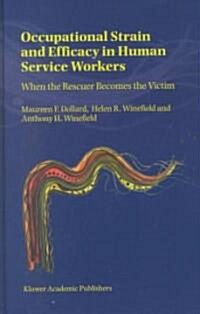 Occupational Strain and Efficacy in Human Service Workers: When the Rescuer Becomes the Victim (Hardcover, 2001)