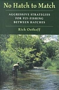 No Hatch to Match: Aggressive Strategies for Fly-Fishing Between Hatches (Paperback)