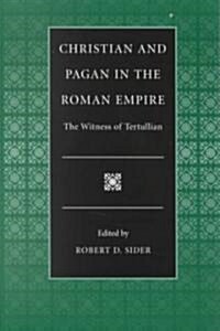 Christian and Pagan in the Roman Empire the Witness of Tertullian (Paperback)