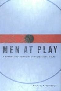 Men at Play: A Working Understanding of Professional Hockey (Paperback)
