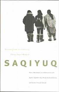 Saqiyuq: Stories from the Lives of Three Inuit Women Volume 19 (Paperback)
