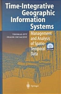 Time-Integrative Geographic Information Systems: Management and Analysis of Spatio-Temporal Data (Hardcover, 2001)