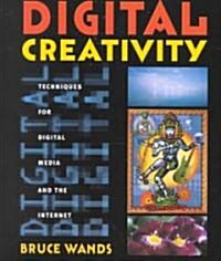 Digital Creativity: Techniques for Digital Media and the Internet (Paperback)