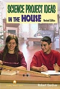 Science Project Ideas in the House (Library Binding, Revised)