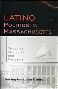 Latino Politics in Massachusetts: Struggles, Strategies and Prospects (Hardcover)