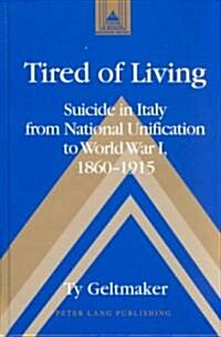 Tired of Living: Suicide in Italy from National Unification to World War I, 1860-1915 (Hardcover)