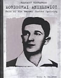 Mordechai Anielewicz: Hero of the Warsaw Ghetto Uprising (Library Binding)