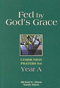 Fed by Gods Grace: Communion Prayers for Year A (Paperback)