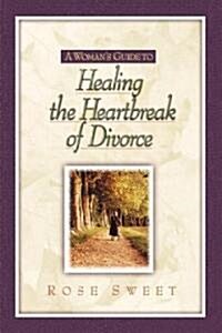 A Womans Guide to Healing the Heartbreak of Divorce (Paperback)