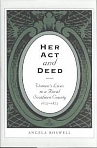 Her Act and Deed: Womens Lives in a Rural Southern County, 1837-1873 (Hardcover)