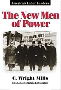 The New Men of Power: Americas Labor Leaders (Paperback)