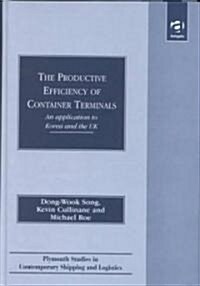 The Productive Efficiency of Container Terminals : An Application to Korea and the UK (Hardcover)