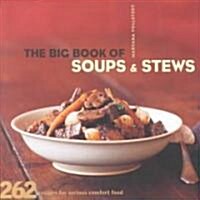 The Big Book of Soups and Stews: 262 Recipes for Serious Comfort Food (Paperback)